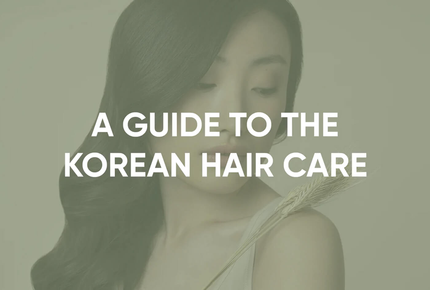 A Guide to the Korean Hair Care Routine