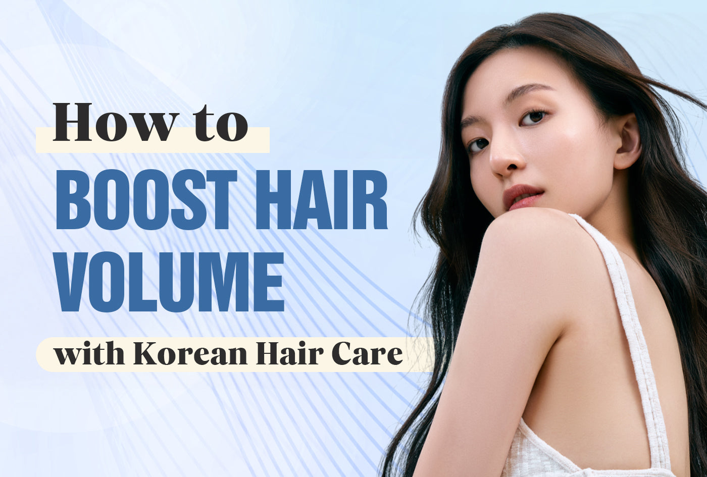 Tips (+Top Product) to Increase Hair Volume with Korean Hair Care