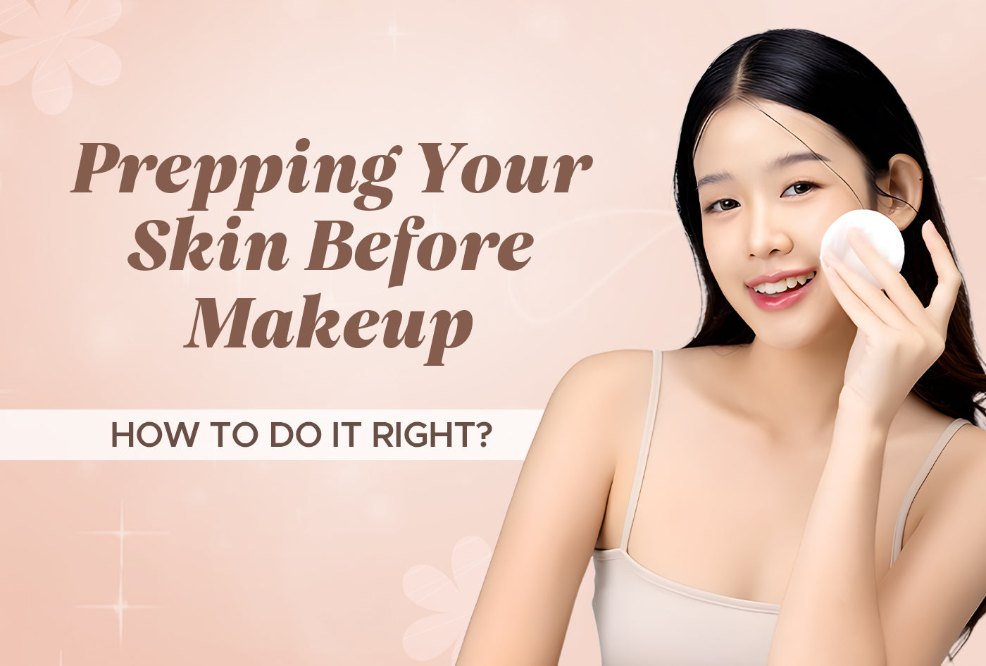 Prepping Your Skin Before Makeup: How to Do It Right?