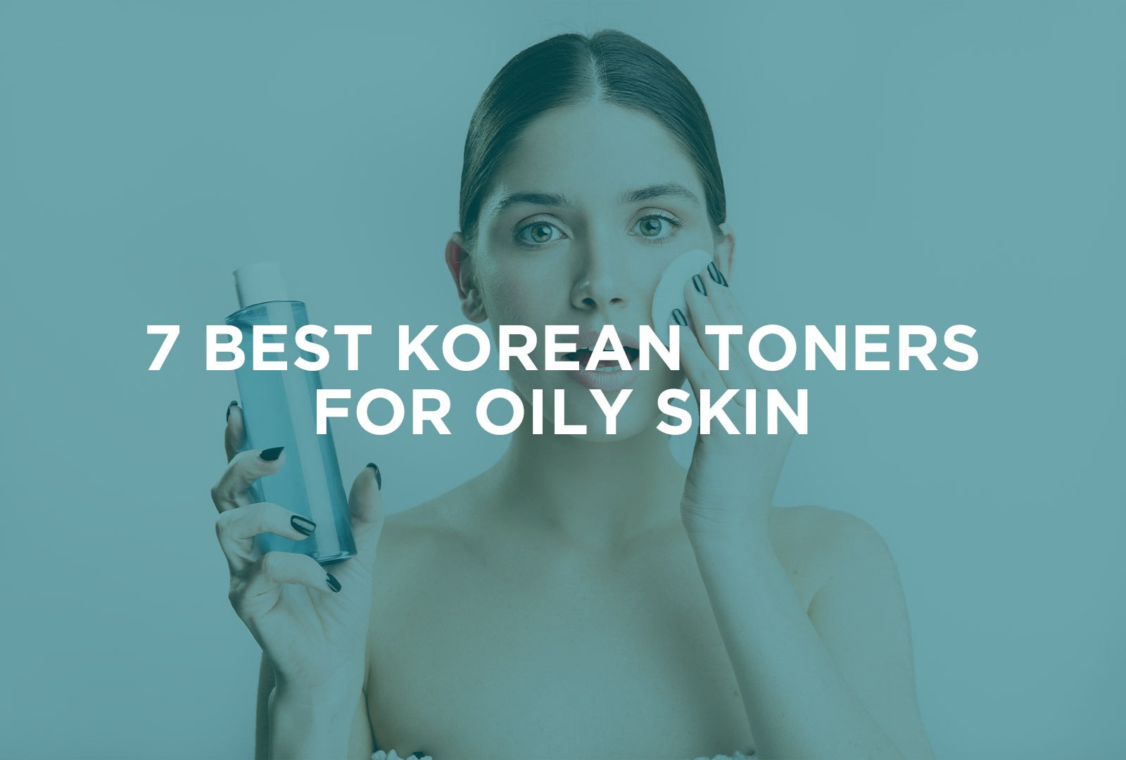 7 Best Korean Toners For Oily Skin